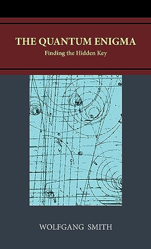 The Quantum Enigma: Finding the Hidden Key by Wolfgang Smith 9798988576907