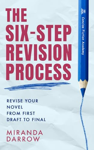 The Six-Step Revision Process: Revise Your Novel from First Draft to Final by Miranda Darrow 9798990980433