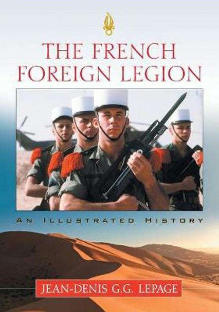 The French Foreign Legion: An Illustrated History by Jean-Denis Lepage