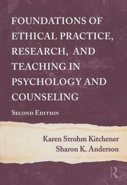 Foundations of Ethical Practice, Research, and Teaching in Psychology and Counseling by Karen Strohm Kitchener