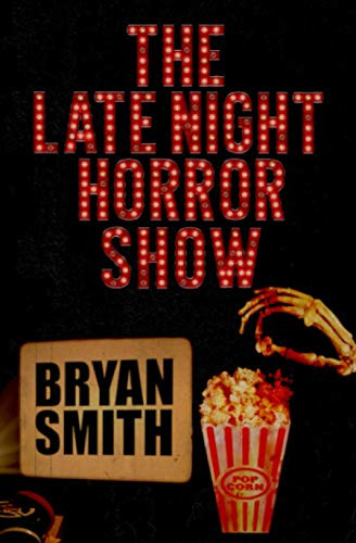 The Late Night Horror Show by Bryan Smith 9781941918913
