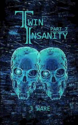 TwinInsanity Part 7 by J Ware 9781950650569