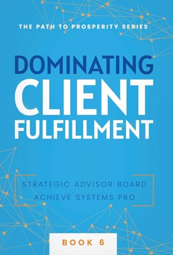 Dominating Client Fulfillment by Achieve Systems Pro 9781957217802
