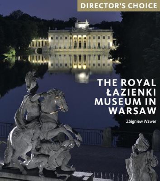 Royal Lazienki Museum in Warsaw: Director's Choice by Zbigniew Wawer