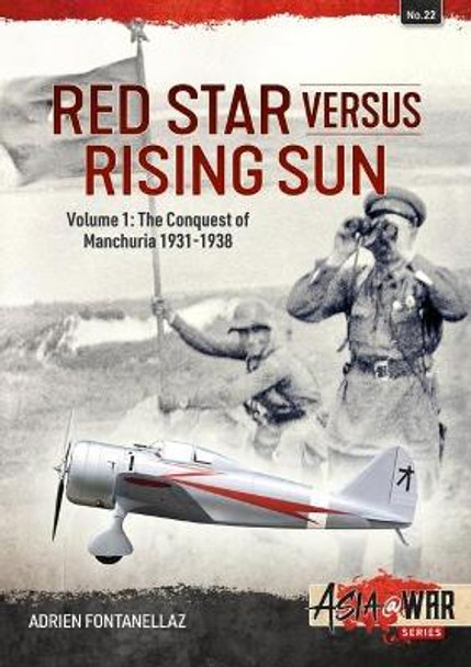 Red Star Versus Rising Sun: Volume 1: The Conquest of Manchuria 1931-1938 by Adrien Fontanellaz