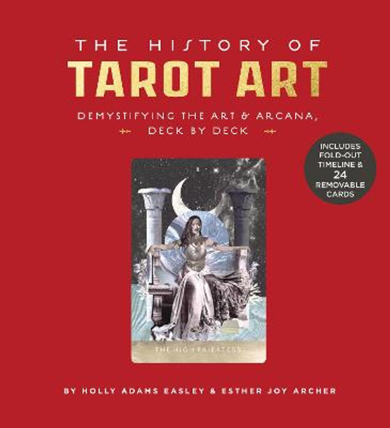 The History of Tarot Art: Demystifying the Art and Arcana, Deck by Deck by Holly Adams Easley