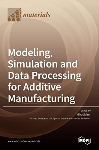 Modeling, Simulation and Data Processing for Additive Manufacturing by Mika Salmi 9783036529493