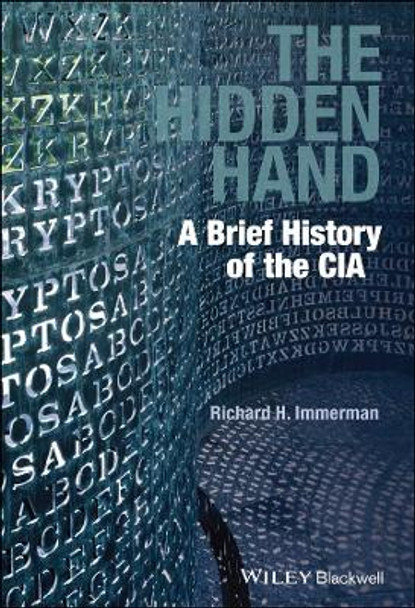 The Hidden Hand: A Brief History of the CIA by Richard H. Immerman