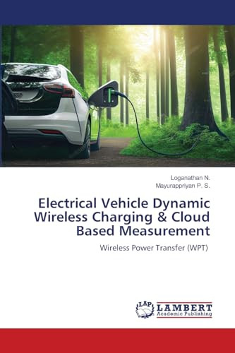 Electrical Vehicle Dynamic Wireless Charging & Cloud Based Measurement by Loganathan N 9786206845584