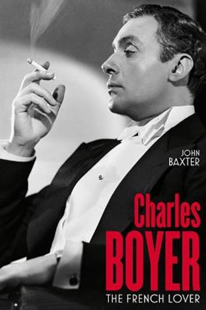 Charles Boyer: The French Lover by John Baxter