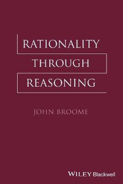 Rationality Through Reasoning by John Broome