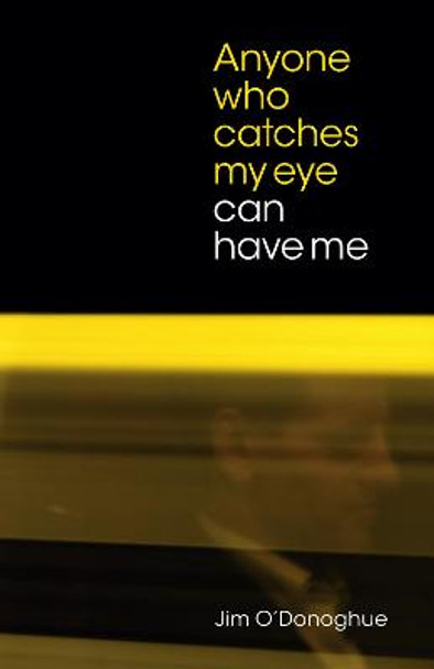 Anyone who catches my eye can have me by Jim O'Donoghue