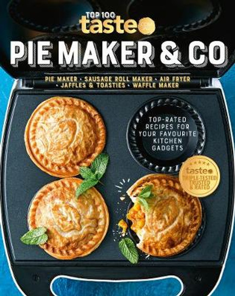 PIE MAKER & CO: 100 top-rated recipes for your favourite kitchen gadgetsfrom Australia's number #1 food site by taste.com.au