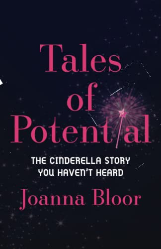 Tales of Potential: The Cinderella Story You Haven't Heard by Joanna Bloor 9798986222615