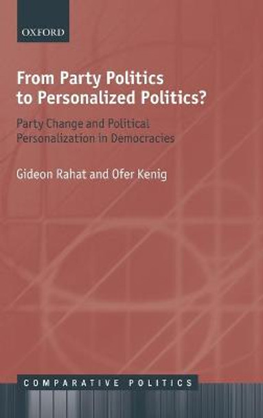 From Party Politics to Personalized Politics?: Party Change and Political Personalization in Democracies by Gideon Rahat