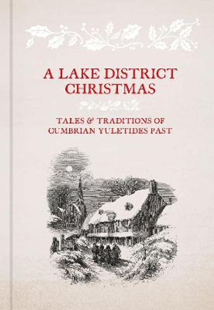 A Lake District Christmas: Tales and traditions of Cumbrian Yuletides past by Alan Cleaver