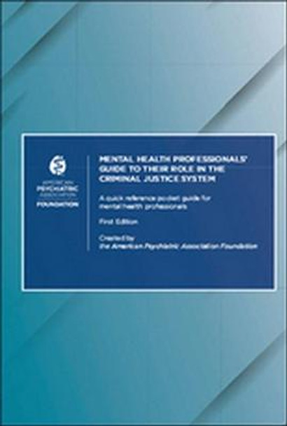 Mental Health Professionals' Guide to Their Role in the Criminal Justice System: A Quick Reference Pocket Guide for Mental Health Professionals by American Psychiatric Association Foundation