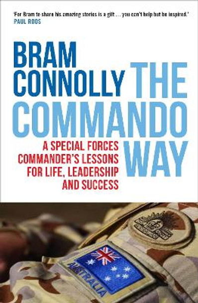 The Commando Way: A Special Forces Commander's Lessons for Life, Leadership and Success by Bram Connolly