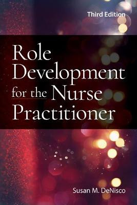 Role Development for the Nurse Practitioner by Susan M. DeNisco