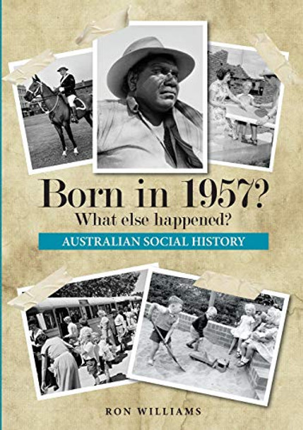 Born in 1957?: What Else Happened? by Ron Williams 9780995354937