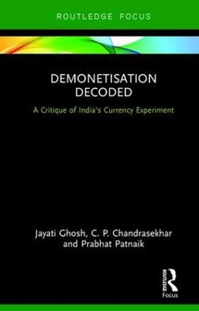 Demonetisation Decoded: A Critique of India's Currency Experiment by Jayati Ghosh