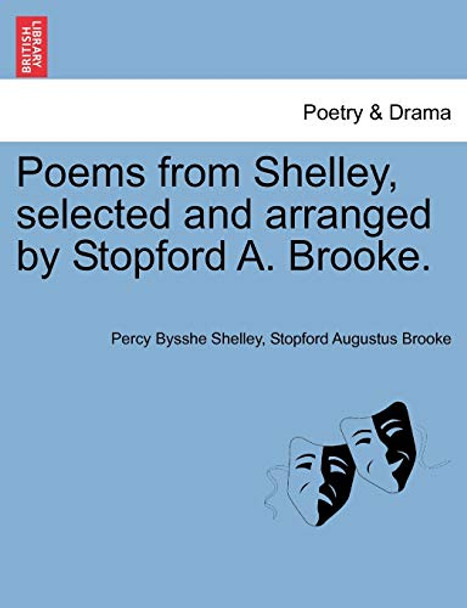 Poems from Shelley, Selected and Arranged by Stopford A. Brooke. by Professor Percy Bysshe Shelley 9781241093648