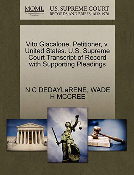 Vito Giacalone, Petitioner, V. United States. U.S. Supreme Court Transcript of Record with Supporting Pleadings by N C Dedaylarene 9781270707738