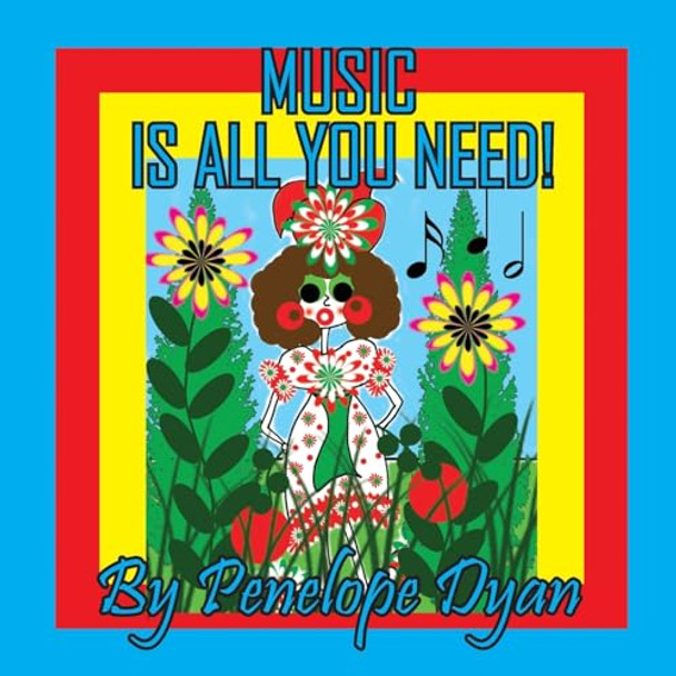 Music Is All You Need! by Penelope Dyan 9781614777762