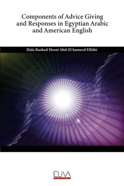 Components of Advice Giving and Responses in Egyptian Arabic and American English by Hala Rashed Ho Abd-El Hameed Ellithi 9781636482743