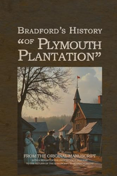 Bradford's History of Plymouth Plantation by William Bradford 9781667304557
