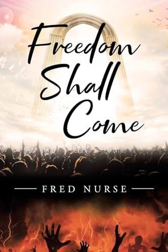 Freedom Shall Come by Fred Nurse 9781684564668