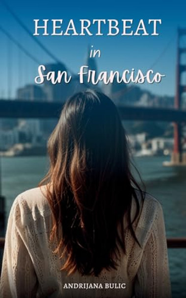 Heartbeat in San Francisco by Andrijana Bulic 9781763629530