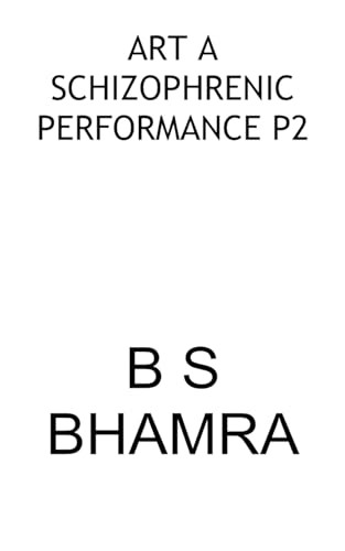 Art a Schizophrenic Performance P2 by B S Bhamra 9781803023908