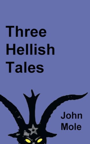 Three Hellish Tales by John Mole 9781838255640