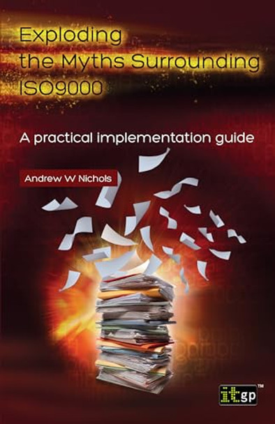 Exploding the Myths Surrounding ISO9000: A Practical Implementation Guide by Andrew W. Nichols 9781849284714