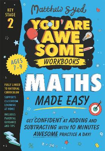 Maths Made Easy: Get confident at adding and subtracting with 10 minutes awesome practice a day! by Matthew Syed