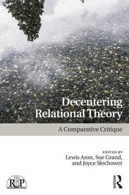 Decentering Relational Theory: A Comparative Critique Lewis Aron 9781138080201