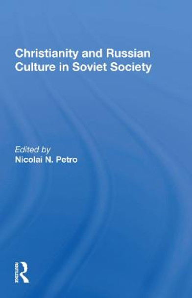 Christianity And Russian Culture In Soviet Society by Nicolai N. Petro