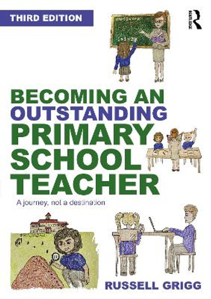 Becoming an Outstanding Primary School Teacher: A journey, not a destination by Russell Grigg