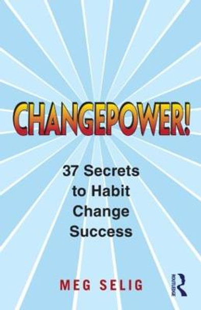 Changepower!: 37 Secrets to Habit Change Success by Meg Selig