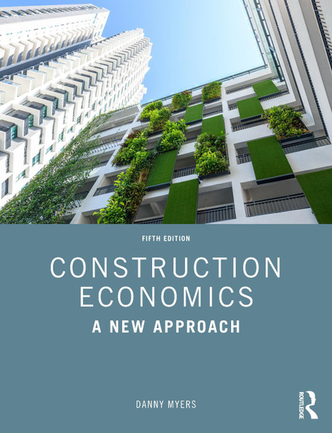 Construction Economics: A New Approach Danny Myers (University of the West of England, UK, and University of Bath, UK) 9781032262611