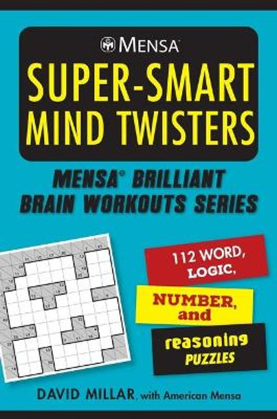 Mensa(r) Super-Smart Mind Twisters: 100 Word, Logic, Math, and Reasoning Puzzles by David Millar