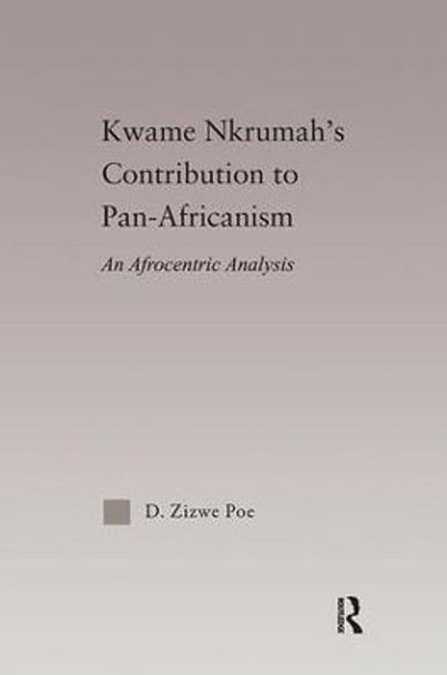 Kwame Nkrumah's Contribution to Pan-African Agency: An Afrocentric Analysis by Daryl Zizwe Poe