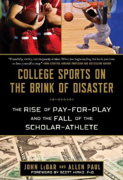 College Sports on the Brink of Disaster: The Rise of Pay-for-Play and the Fall of the Scholar-Athlete by John LeBar