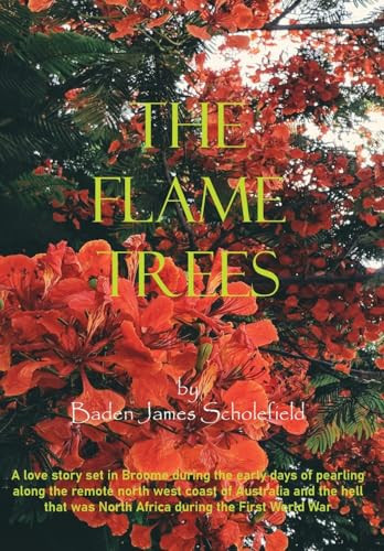 The Flame Trees by Baden James Scholefield 9781763803220