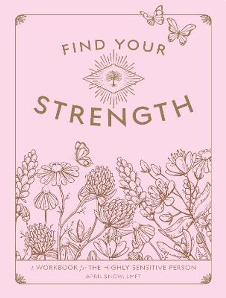 Find Your Strength: A Workbook for the Highly Sensitive Person: Volume 2 by April Snow