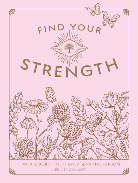 Find Your Strength: A Workbook for the Highly Sensitive Person: Volume 2 April Snow, LMFT 9781577153009