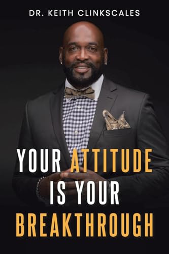Your Attitude Is Your Breakthrough by Dr Keith Clinkscales 9781639617814
