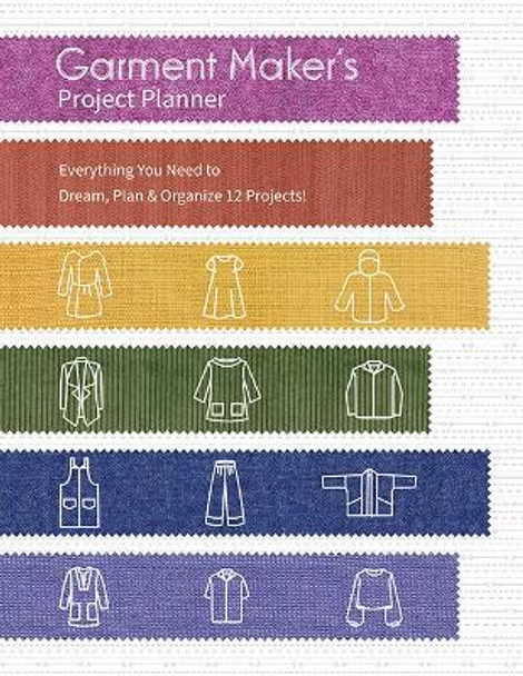 Garment Maker's Project Planner: Everything You Need to Dream, Plan & Organize 12 Projects! by Gailen Runge