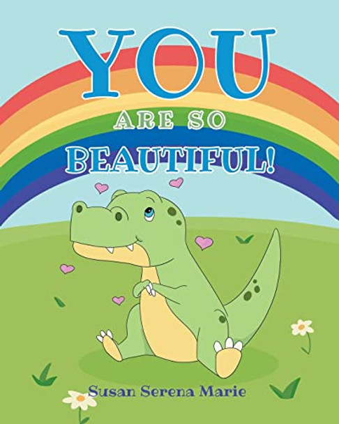 You Are So Beautiful! by Susan Serena Marie 9781685262310